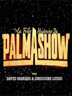 La Folle Histoire du Palmashow streaming